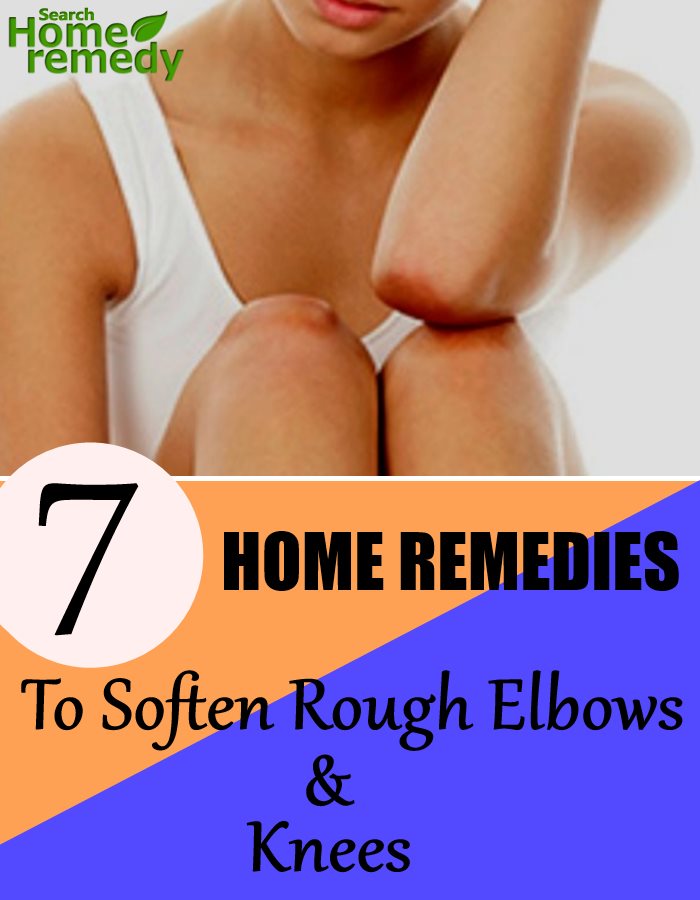 7 Home Remedies To Soften Rough Elbows And Knees 7 Home Remedies To Soften Rough Elbows And Knees
